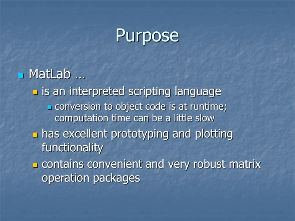 Purpose MatLab … is an interpreted scripting language conversion to object code is at